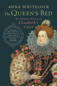 The Queen's Bed: An Intimate History of Elizabeth's Court Read online
