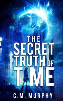 The Secret Truth of Time: A Time Travel / Supernatural Suspense Novel