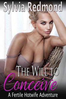 The Will to Conceive: A Fertile Hotwife Adventure Read online