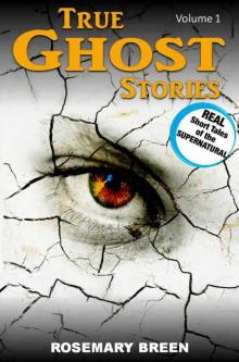 True Ghost Stories: Real Short Tales of the Supernatural (The Real Paranormal Psychic Series)