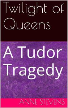 Twilight of Queens: A Tudor Tragedy (Tudor Crimes Book 8) Read online