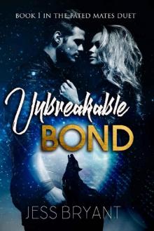 Unbreakable Bond (Fated Mates Duet Book 1) Read online