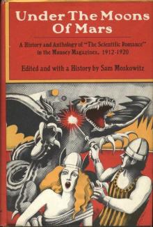 Under the Moons of Mars: A History and Anthology of the Scientific Romance in the Munsey Magazines, 1912-1920