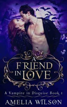 Vampire Romance: A Friend in Love (A Vampire In Disguise Book 1, Paranormal Romance) (Mystery Fantasy Dark Demon Romance)