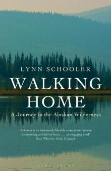 Walking Home: A Traveler in the Alaskan Wilderness, a Journey Into the Human Heart