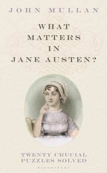 What Matters in Jane Austen?_Twenty Crucial Puzzles Solved