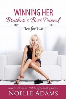 Winning her Brother's Best Friend (Tea for Two, #2) Read online