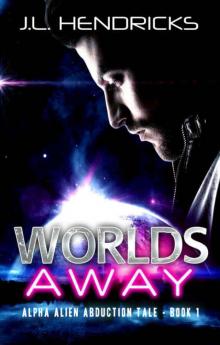 Worlds Away: Sci-fi Alien Romance (Alpha Alien Abduction Tale Book 1) Read online