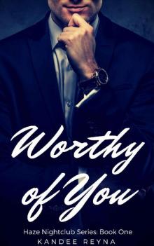 Worthy of You: Book One in The Haze Nightclub Series Read online