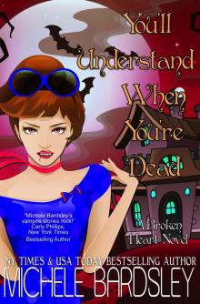 You’ll Understand When You’re Dead: Broken Heart Vampires Book 12 Read online