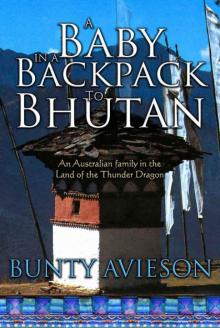A Baby in a Backpack to Bhutan: An Australian Family in the Land of the Thunder Dragon Read online