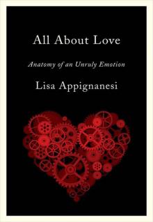 All About Love: Anatomy of an Unruly Emotion Read online