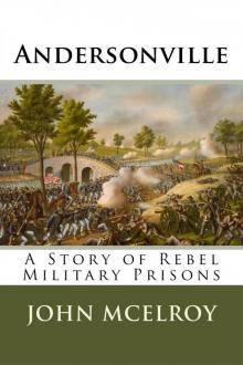 Andersonville--A Story of Rebel Military Prisons Read online