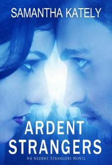 Ardent Strangers: An Ardent Strangers novel (Ardent Strangers series Book 1)