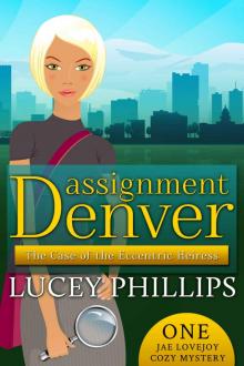 Assignment Denver: The Case of the Eccentric Heiress: Jae Lovejoy Cozy Mystery One (Jae Lovejoy Cozy Mysteries Book 1) Read online
