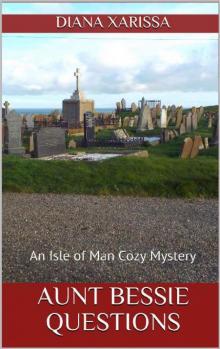 Aunt Bessie Questions (An Isle of Man Cozy Mystery Book 17) Read online