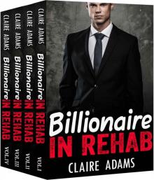 Billionaire In Rehab: The Complete Series (Alpha Billionaire Romance Holiday Love Story) Read online