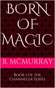 Born of Magic (Channeler Series) Read online