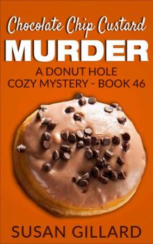 Chocolate Chip Custard Murder: A Donut Hole Cozy Mystery - Book 46 Read online
