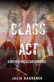 CLASS ACT (A BRITISH ROCKSTAR BAD BOY ROMANCE)