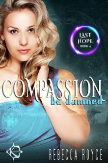 Compassion Be Damned: A Reverse Harem Paranormal Romance (Last Hope Book 4) Read online