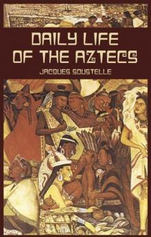 Daily Life of the Aztecs Read online