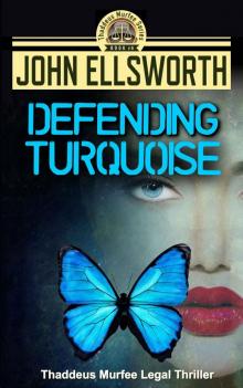 Defending Turquoise (Thaddeus Murfee Legal Thriller Series Book 5) Read online