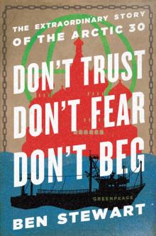 Don't Trust, Don't Fear, Don't Beg: The Extraordinary Story of the Arctic 30 Read online
