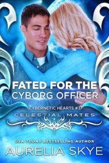 Fated For The Cyborg Officer: (Cybernetic Hearts #3) (Celestial Mates)