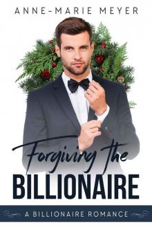 Forgiving the Billionaire (A Clean Billionaire Romance Book 2) Read online