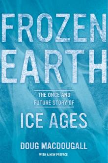 Frozen Earth: The Once and Future Story of Ice Ages Read online