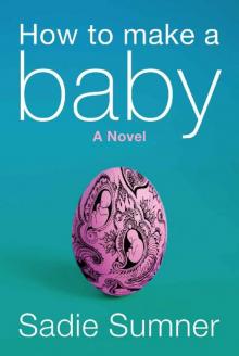 How to Make a Baby: a novel