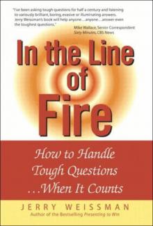 In the Line of Fire: How to Handle Tough Questions... When It Counts