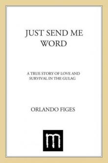 Just Send Me Word: A True Story of Love and Survival in the Gulag Read online
