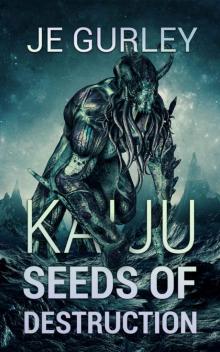 Kaiju Seeds Of Destruction (Kaiju Deadfall Book 3) Read online