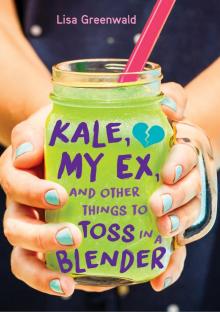 Kale, My Ex, and Other Things to Toss in a Blender Read online