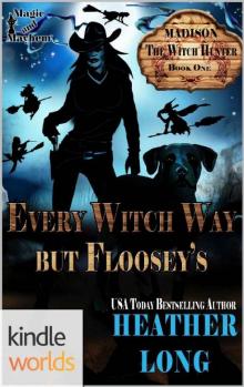Magic and Mayhem: Every Witch Way But Floosey's (Kindle Worlds Novella) (Madison the Witch Hunter Book 1) Read online