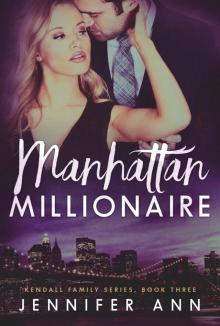 Manhattan Millionaire: Book Three in the Kendall Family Series Read online