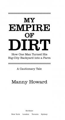 My Empire of Dirt: How One Man Turned His Big-City Backyard into a Farm