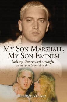 My Son Marshall, My Son Eminem: Setting the Record Straight on My Life as Eminem's Mother Read online