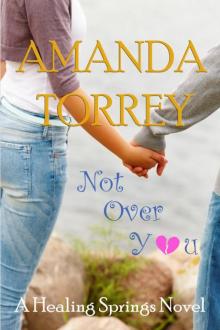 Not Over You (Healing Springs, Book 1) Read online