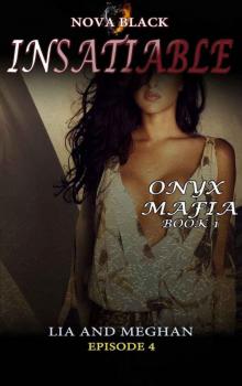 Onyx Mafia: Insatiable - Episode 4: (Lia and Meghan) (Onyx Mafia: Insatiable Book 1) Read online
