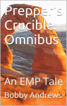 Prepper's Crucible (Omnibus, Volumes 1-3): A Post Apocalyptic Tale (Preppers Crucible) Read online