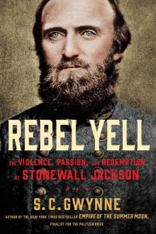 Rebel Yell: The Violence, Passion, and Redemption of Stonewall Jackson Read online