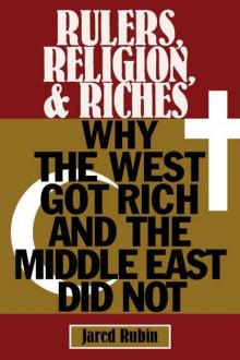 Rulers, Religion, and Riches: Why the West Got Rich and the Middle East Did Not (Cambridge Studies in Economics, Choice, and Society) Read online