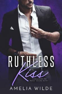 Ruthless Kiss: A Billionaire Possession Novel Read online