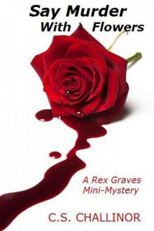 SAY MURDER WITH FLOWERS: A Rex Graves Mini-Mystery