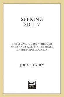 Seeking Sicily: A Cultural Journey Through Myth and Reality in the Heart of the Mediterranean Read online