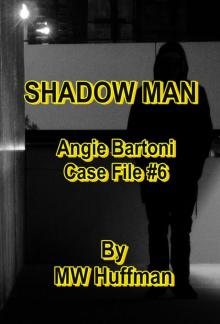 SHADOW MAN - Angie Bartoni Case File #6 (ANGIE BARTONI CASE FILES Book 1) Read online
