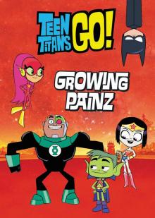 Teen Titans Go!: Growing Painz Read online